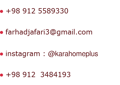 +98 912 5589330 farhadjafari3@gmail.com instagram : @karahomeplus +98 912 3484193